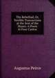 The Rebelliad, Or, Terrible Transactions at the Seat of the Muses: A Poem in Four Cantos, Augustus Peirce 