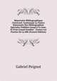 R?pertoire Bibliographique Universel: Contenant La Notice Raisonn?e Des Bibliographies Sp?ciales Publi?es Jusqu'? Ce Jour, Et D'un Grand Nombre . Toutes Les Parties De La Bib (French Edition), Gabriel Peignot 