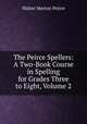 The Peirce Spellers: A Two-Book Course in Spelling for Grades Three to Eight, Volume 2, Walter Merton Peirce 
