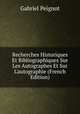 Recherches Historiques Et Bibliographiques Sur Les Autographes Et Sur L'autographie (French Edition), Gabriel Peignot 