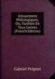 Amusemens Philologiques, Ou, Varietes En Tous Genres (French Edition), Gabriel Peignot 