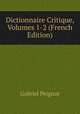 Dictionnaire Critique, Volumes 1-2 (French Edition), Gabriel Peignot 