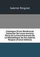 Catalogue D'une Nombreuse Collection De Livres Anciens, Rares Et Curieux Provenant De La Biblioth?que De Feu Gabriel Peignot (French Edition), Gabriel Peignot 