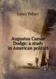 Augustus Caesar Dodge: a study in American politics, Louis Pelzer 