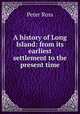 A history of Long Island: from its earliest settlement to the present time, Peter Ross 