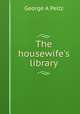 The housewife's library, George A Peltz 