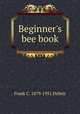 Beginner's bee book, Frank C. 1879-1951 Pellett 