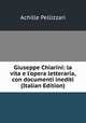 Giuseppe Chiarini: la vita e l'opera letteraria, con documenti inediti (Italian Edition), Achille Pellizzari 