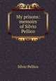 My prisons: memoirs of Silvio Pellico, Silvio Pellico 