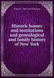 Historic homes and institutions and genealogical and family history of New York, William S. 1840-1918 Pelletreau 