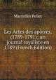 Les Actes des apotres, (1789-1791); un journal royaliste en 1789 (French Edition), Marcellin Pellet 