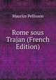 Rome sous Trajan (French Edition), Maurice Pellisson 