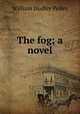 The fog; a novel, William Dudley Pelley 