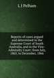 Reports of cases argued and determined in the Supreme Court of South Australia, and in the Vice-Admiralty Court: from July, 1865, to December, 1866, L J Pelham 