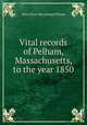 Vital records of Pelham, Massachusetts, to the year 1850, Mass [from old catalog] Pelham 