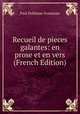 Recueil de pieces galantes: en prose et en vers (French Edition), Paul Pellisson-Fontanier 