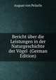 Bericht uber die Leistungen in der Naturgeschichte der Vogel (German Edition), August von Pelzeln 