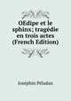 OEdipe et le sphinx; tragedie en trois actes (French Edition), Josephin Peladan 