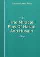 The Miracle Play Of Hasan And Husain, Colonel Lewis Pelly 