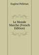 Le Monde Marche (French Edition), Eugene Pelletan 