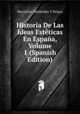 Historia De Las Ideas Esteticas En Espana, Volume 1 (Spanish Edition), Marcelino Menendez y Pelayo 
