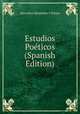 Estudios Poeticos (Spanish Edition), Marcelino Menendez y Pelayo 