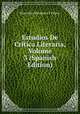 Estudios De Critica Literaria, Volume 3 (Spanish Edition), Marcelino Menendez y Pelayo 