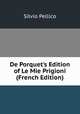 De Porquet's Edition of Le Mie Prigioni (French Edition), Silvio Pellico 