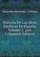 Historia De Las Ideas Est?ticas En Espa?a, Volume 3, part 2 (Spanish Edition), Marcelino Menendez y Pelayo 