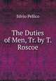 The Duties of Men, Tr. by T. Roscoe, Silvio Pellico 