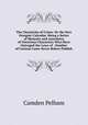 The Chronicles of Crime: Or the New Newgate Calendar. Being a Series of Memoirs and Anecdotes of Notorious Characters Who Have Outraged the Laws of . Number of Curious Cases Never Before Publish, Camden Pelham 
