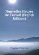 Nouvelles Heures De Travail (French Edition), Eugene Pelletan 