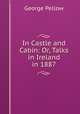 In Castle and Cabin: Or, Talks in Ireland in 1887, George Pellow 