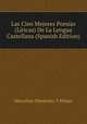 Las Cien Mejores Poesias (Liricas) De La Lengua Castellana (Spanish Edition), Marcelino Menendez y Pelayo 