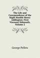 The Life and Corespondence of the Right Honble Henry Addington: First Viscount Sidmouth, Volume 2, George Pellew 