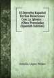 El Derecho Espanol En Sus Relaciones Con La Iglesia: : (Obra Premiada) (Spanish Edition), Antolin Lopez Pelaez 