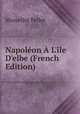 Napol?on ? L'ile D'elbe (French Edition), Marcellin Pellet 