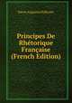 Principes De Rhetorique Francaise (French Edition), Pierre Augustin Pellissier 