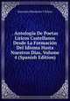 . Antologia De Poetas Liricos Castellanos Desde La Formacion Del Idioma Hasta Nuestros Dias, Volume 4 (Spanish Edition), Marcelino Menendez y Pelayo 