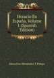 Horacio En Espana, Volume 1 (Spanish Edition), Marcelino Menendez y Pelayo 