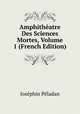 Amphitheatre Des Sciences Mortes, Volume 1 (French Edition), Josephin Peladan 