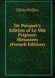De Porquet's Edition of Le Mie Prigioni: Memoires (French Edition), Silvio Pellico 
