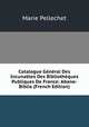 Catalogue General Des Incunables Des Bibliotheques Publiques De France: Abano-Biblia (French Edition), Marie Pellechet 