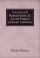 Cantiche E Poesie Varie Di Silvio Pellico (Italian Edition), Silvio Pellico 