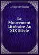 Le Mouvement Litteraire Au XIX Siecle, Georges Pellissier 