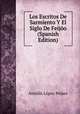 Los Escritos De Sarmiento Y El Siglo De Feijoo (Spanish Edition), Antolin Lopez Pelaez 