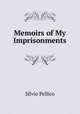 Memoirs of My Imprisonments, Silvio Pellico 