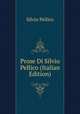 Prose Di Silvio Pellico (Italian Edition), Silvio Pellico 