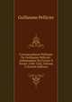 Correspondance Politique De Guillaume Pellicier: Ambassaduer De France A Venise 1540-1542, Volume 2 (French Edition), Guillaume Pellicier 
