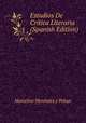 Estudios De Critica Literaria (Spanish Edition), Marcelino Menendez y Pelayo 